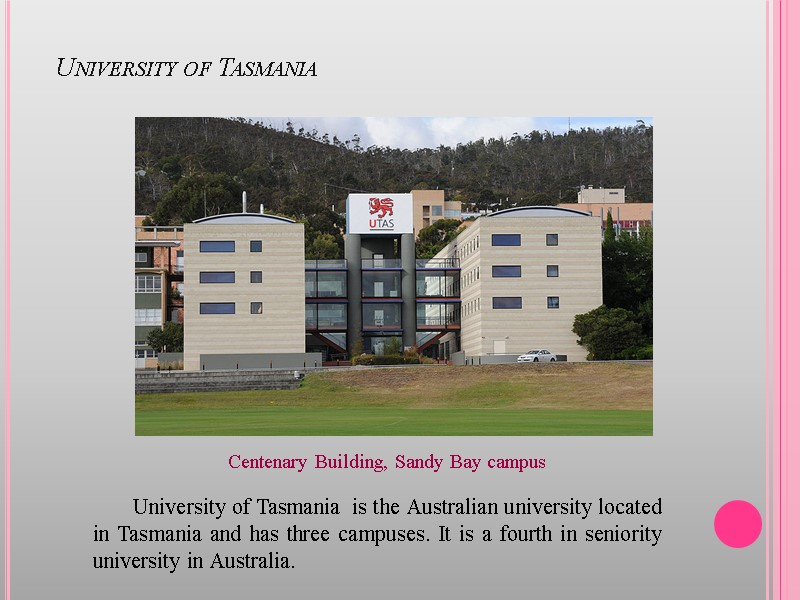University of Tasmania Centenary Building, Sandy Bay campus University of Tasmania  is the